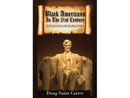 Livro Black Americans in the 21st Century Integrating or Segregating de Doug Saint Carter (Inglês)