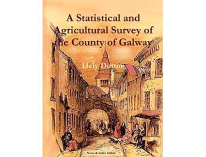 Livro A Statistical and Agricultural Survey of the County of Galway Local History de Hely Dutton Dutton (Inglês)