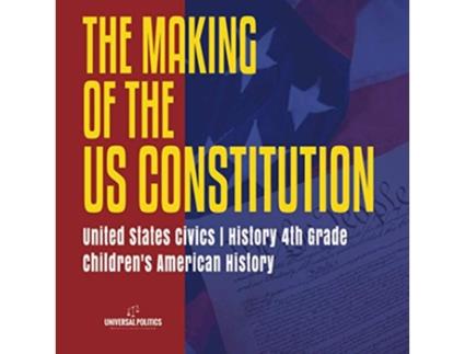 Livro The Makings of the US Constitution United States Civics History 4th Grade Childrens American History de Universal Politics (Inglês)