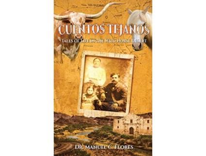 Livro Cuentos Tejanos Intriguing and Historical Tales of the Wild Horse Desert de Dr Manuel C Flores (Inglês - Capa Dura)