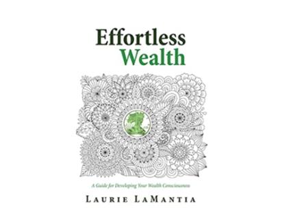 Livro Effortless Wealth A Guide for Developing Your Wealth Consciousness de Laurie Lamantia (Inglês - Capa Dura)