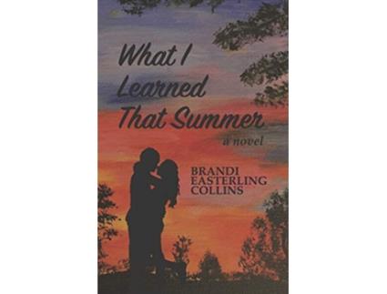 Livro What I Learned That Summer de Brandi Easterling Collins (Inglês)