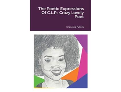 Livro The Poetic Expressions Of CLP Crazy Lovely Poet de Chanekka Pullens (Inglês)