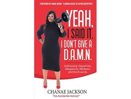 Livro Yeah I Said It I Dont Give A DAMN Addressing Disparities Allegiances Mindsets and Nwords de Chanae Jackson (Inglês)