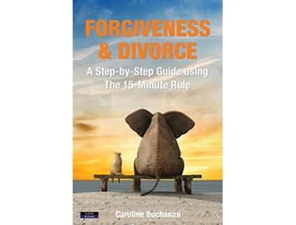Livro Forgiveness Divorce A StepbyStep Guide using The 15Minute Rule SelfHelp de Caroline Buchanan (Inglês)