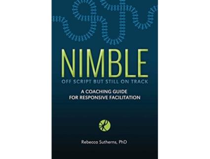 Livro Nimble A Coaching Guide for Responsive Facilitation de Rebecca Sutherns (Inglês)