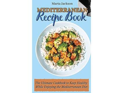 Livro Mediterranean Recipe Book The Ultimate Cookbook to Keep Healthy While Enjoying the Mediterranean Diet de Marta Jackson (Inglês)