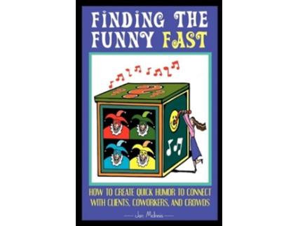 Livro Finding The Funny Fast How to Create Quick Humor to Connect with Clients Coworkers and Crowds de Jan Mcinnis (Inglês)