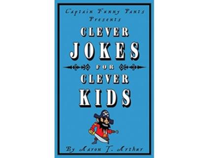 Livro Captain Funny Pants Presents Clever Jokes for Clever Kids de Aaron T Arthur (Inglês)
