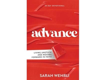 Livro Advance Living Unstuck and Moving Forward in Faith de Sarah Wehrli (Inglês)