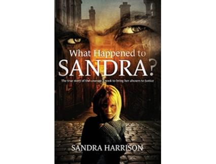 Livro What Happened To Sandra The true story of the courage it took to bring her abusers to justice de Sandra Harrison (Inglês)
