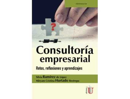Livro Consultoría Empresarial. Retos, Reflexiones Y Aprendizajes de Silvia Ramírez De López e Miryam Cristina Hurtado Restrepo (Espanhol)