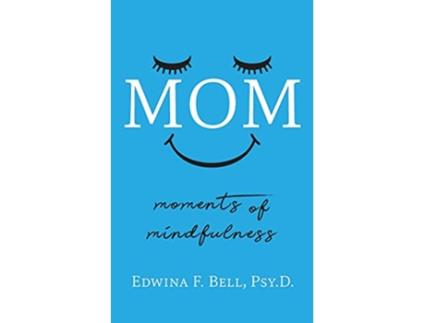 Livro Mom Moments of Mindfulness de Edwina F Bell (Inglês)