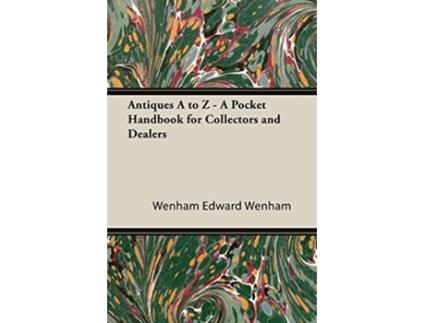 Livro ANTIQUES A TO Z A POCKET HANDBOOK FOR COLLECTORS AND DEALERS de Edward Wenham (Inglês)