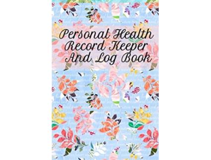 Livro Personal Health Record Keeper And Log Book Tracking Logging Your Daily Healthy Habits With Your Personal Tracker Book de Leafy Green (Inglês)