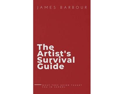 Livro The Artists Survival Guide What They Never Taught You In School de James Barbour (Inglês - Capa Dura)