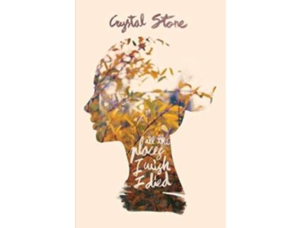 Livro All The Places I Wish I Died de Crystal Stone (Inglês)