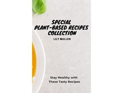Livro Special PlantBased Recipes Collection Stay Healthy with These Tasty Recipes de Lily Mullen (Inglês)
