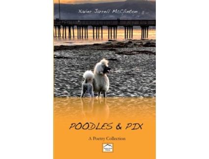 Livro Poodles & Pix: A Poetry Collection Xavier J McClinton (Inglês)
