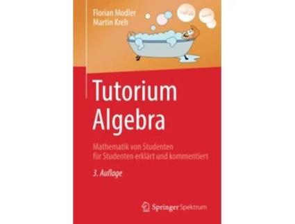 Livro Tutorium Algebra Mathematik von Studenten für Studenten erklärt und kommentiert German Edition de Florian Modler e Martin Kreh (Alemão)