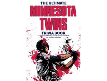 Livro The Ultimate Minnesota Twins Trivia Book A Collection of Amazing Trivia Quizzes and Fun Facts for DieHard Twins Fans de Ray Walker (Inglês)