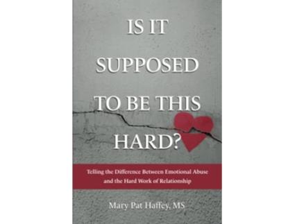 Livro Is It Supposed to Be This Hard Telling the Difference Between Emotional Abuse and the Hard Work of Relationship de Mary Pat Haffey Ms (Inglês)
