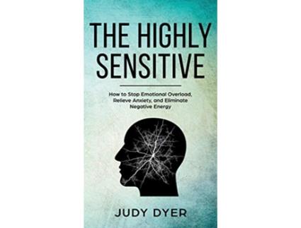 Livro The Highly Sensitive How to Stop Emotional Overload Relieve Anxiety and Eliminate Negative Energy de Judy Dyer (Inglês - Capa Dura)
