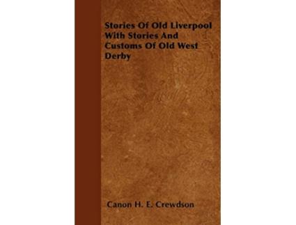 Livro Stories Of Old Liverpool With Stories And Customs Of Old West Derby de Canon H E Crewdson (Inglês)