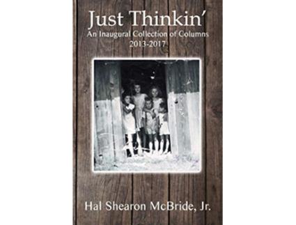 Livro Just Thinkin An Inaugural Collection of Columns 2013 to 2017 de Hal Shearon McBride Jr (Inglês)