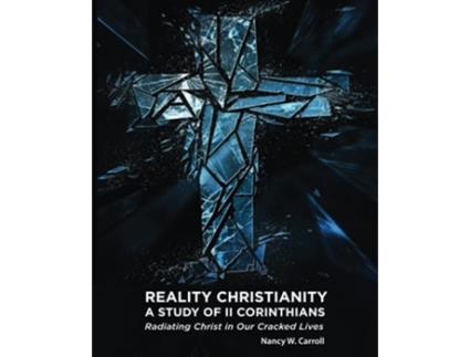Livro Reality Christianity A Study of II Corinthians Radiating Christ in Our Cracked Lives de Nancy W Carroll (Inglês)