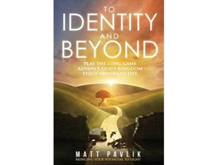 Livro To Identity and Beyond Play the Long Game Advance Gods Kingdom Enjoy Abundant Life de Matt Pavlik (Inglês)