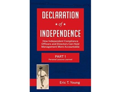 Livro Declaration of Independence How Independent Compliance Officers and Directors Can Hold Management More Accountable de Eric Young (Inglês)