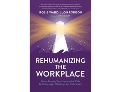 Livro Rehumanizing the Workplace FutureProofing Your Organization While Restoring Hope WellBeing and Performance de Rosie Ward e Jon Robison (Inglês)