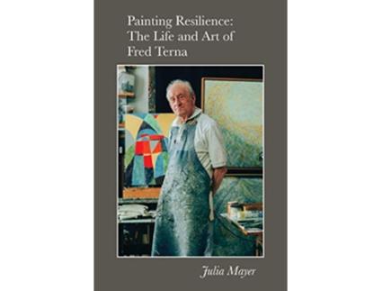 Livro Painting Resilience The Life and Art of Fred Terna de Julia Mayer (Inglês)