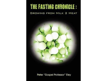 Livro The FASTING CHRONICLE Growing from MILK 2 MEAT de Peter Eley (Inglês)