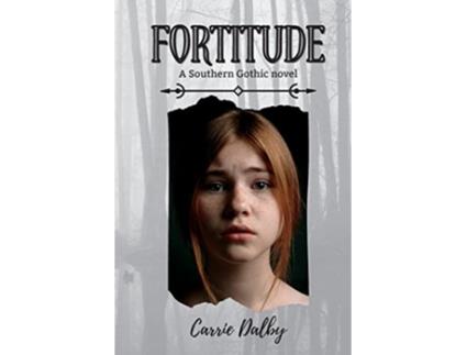 Livro Fortitude A Southern Gothic Novel de Carrie Dalby (Inglês)