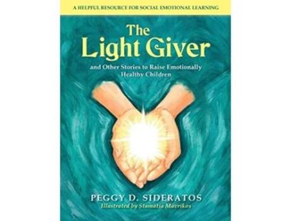 Livro The Light Giver and Other Stories to Raise Emotionally Healthy Children de Peggy D Sideratos (Inglês)