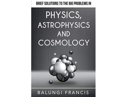 Livro Brief Solutions to the Big Problems in Physics Astrophysics and Cosmology Beyond Einstein de Balungi Francis (Inglês)