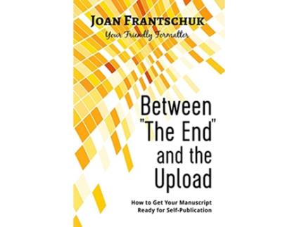 Livro Between The End and the Upload How to Get Your Manuscript Ready for SelfPublishing de Joan Frantschuk (Inglês)