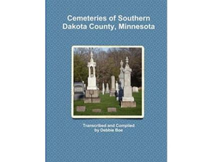 Livro Cemeteries of Southern Dakota County Minnesota de Debbie Boe (Inglês)
