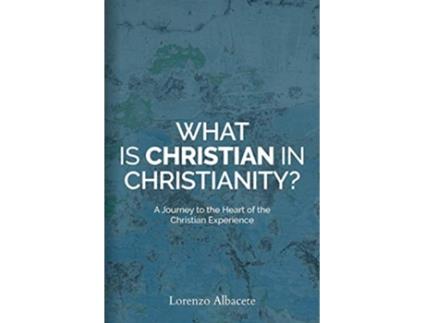 Livro What is Christian in Christianity A Journey to the Heart of the Christian Experience de Lorenzo Albacete (Inglês)