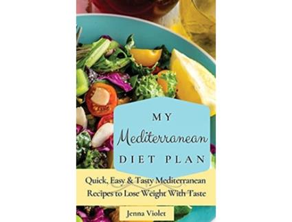 Livro My Mediterranean Diet Plan Quick Easy Tasty Mediterranean Recipes to Lose Weight With Taste de Jenna Violet (Inglês)