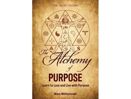 Livro The Alchemy of Purpose Learn to Love and Live with Purpose de Mark Mittlesteadt (Inglês)
