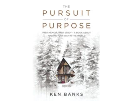 Livro The Pursuit of Purpose Part Memoir Part Study A Book About Finding Your Way in the World de Ken Banks (Inglês)