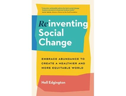Livro Reinventing Social Change Embrace Abundance to Create a Healthier and More Equitable World de Nell Edgington (Inglês)