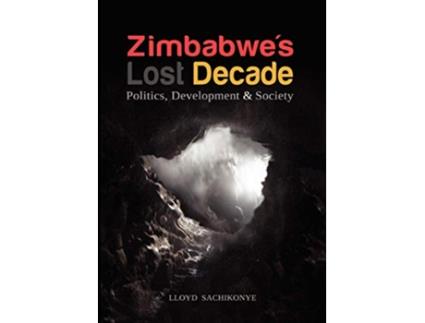 Livro Zimbabwes Lost Decade Politics Development and Society de Lloyd Sachikonye (Inglês)