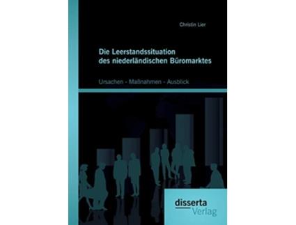 Livro Die Leerstandssituation des niederländischen Büromarktes Ursachen Maßnahmen Ausblick German Edition de Christin Lier (Alemão)