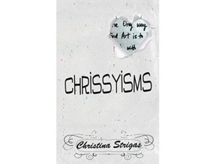 Livro A Book of Chrissyisms The Only Way to Find Art is to Lose Touch with Reality de Christina Strigas (Inglês)