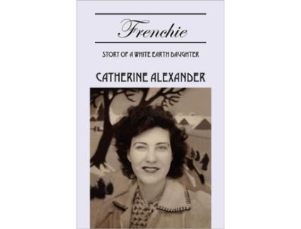 Livro Frenchie: Story of a White Earth Daughter Catherine Alexander (Inglês)