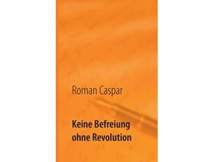 Livro Keine Befreiung ohne Revolution German Edition de Roman Caspar (Alemão)